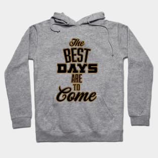 The Best Days are to Come Hoodie